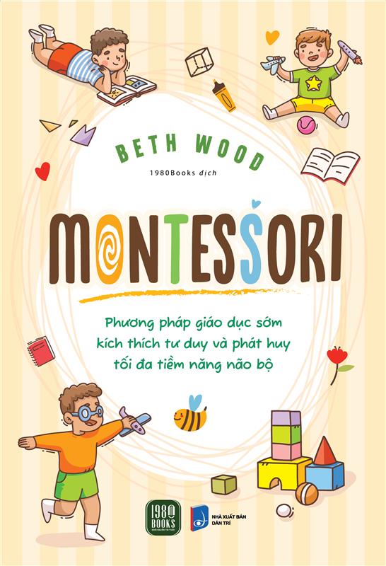 MONTESSORI – Phương Pháp Giáo Dục Kích Thích Sớm Phát Huy Tiềm Năng Của Não Bộ - ảnh 2
