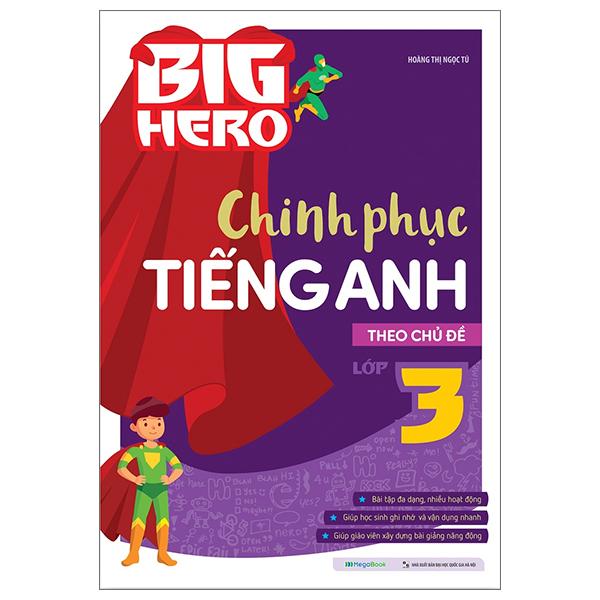 Big Hero Chinh Phục Tiếng Anh Theo Chủ Đề Lớp 3