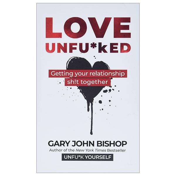 Love Unfu*ked: Getting Your Relationship Sh!t Together