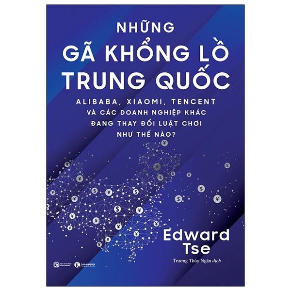 Những Gã Khổng Lồ Trung Quốc - Alibaba, Xiaomi, Tencent Và Các Doanh Nghiệp Khác Đang Thay Đổi Như Thế Nào ?