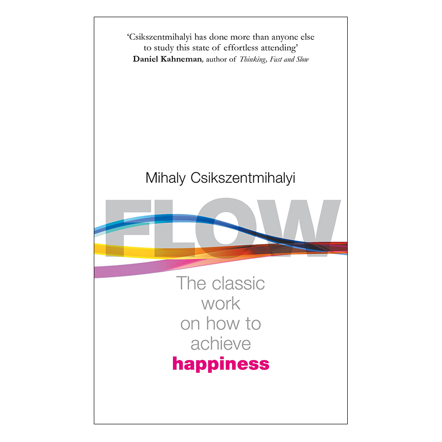 Flow : The Classic Work on How to Achieve Happiness (With a New Introduction by The Author)