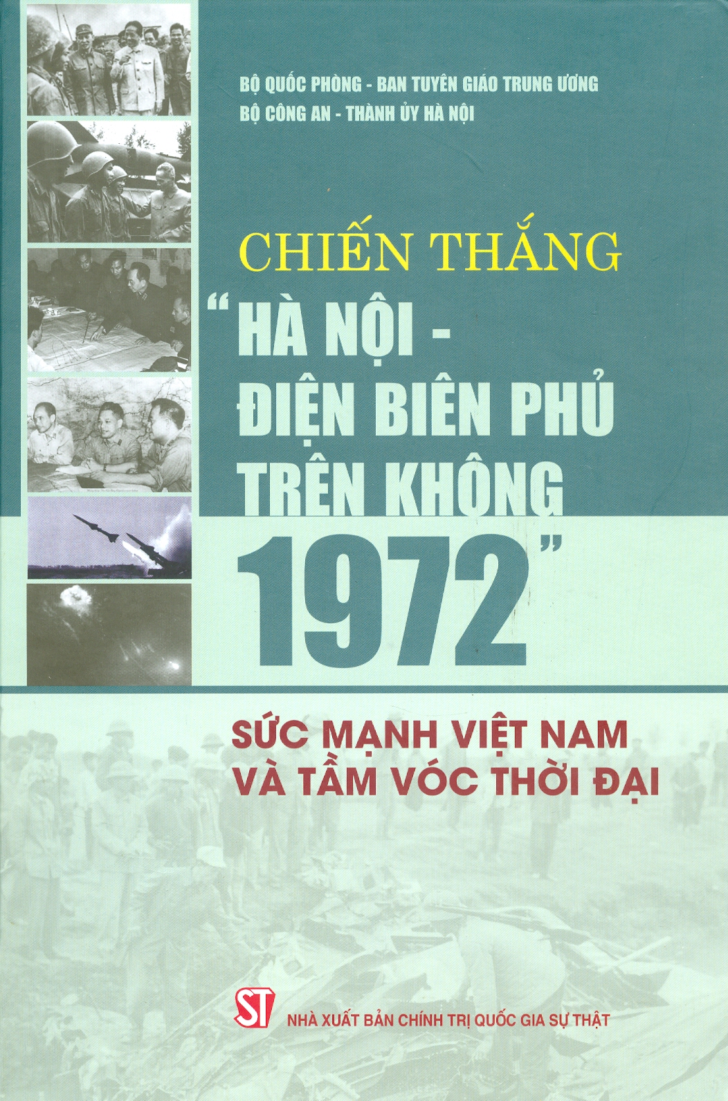 Chiến Thắng "Hà Nội - Điện Biên Phủ Trên Không 1972" - Sức Mạnh Việt Nam Và Tầm Vóc Thời Đại (Bìa Cứng) - (Xuất bản lần thứ hai)