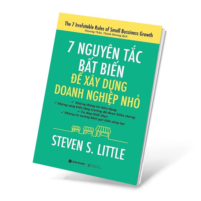 7 Nguyên Tắc Bất Biến Để Xây Dựng Doanh Nghiệp Nhỏ -  Steven S. Little