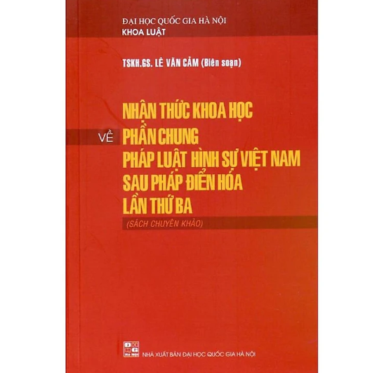 Sách luật - Nhận thức khoa học về phần chung pháp luật hình sự Việt Nam sau Pháp điển hóa lần thứ ba ( Sách chuyên khảo)