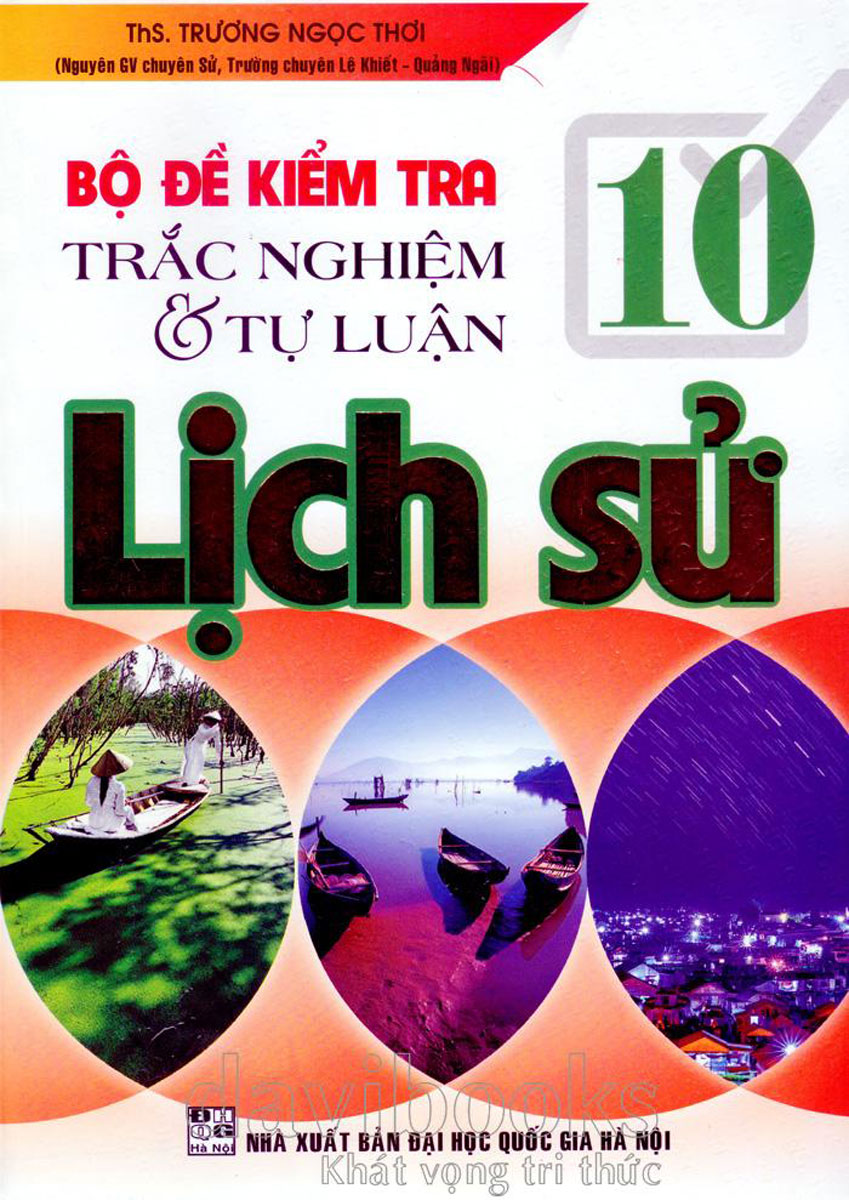 Bộ Đề Kiểm Tra Trắc Nghiệm Và Tự Luận Lịch Sử 10 (Tái Bản)