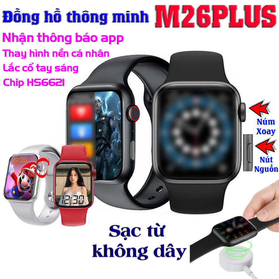 Đồng Hồ Thông Minh M26 Plus - Màn Hình Tràn Viền Cân Đối 1.77inh Đổi Ảnh Nền Tùy Ý , Sạc Từ Không Chấu, Nghe Gọi Trực Tiếp, Nút Nguồn, Núm Xoay Digital Crown, Thay Được Dây, Tiếng Việt 100%