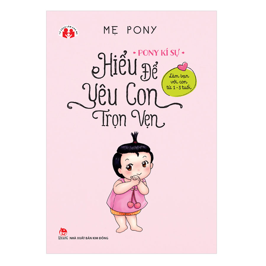 Pony Kí Sự - Hiểu Để Yêu Con Trọn Vẹn - Làm Bạn Với Con Từ 1 Đến 3 Tuổi