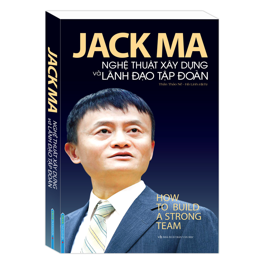 Jack Ma - Nghệ Thuật Xây Dựng Và Lãnh Đạo Tập Đoàn (How To Build A Strong Team)