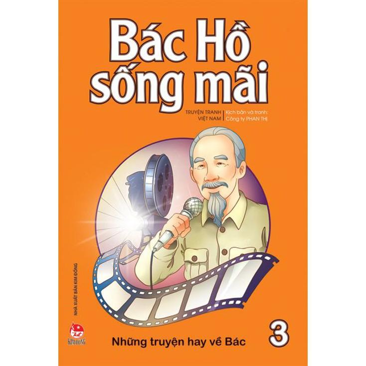 Bác Hồ sống mãi: Những mẩu chuyện hay về Bác - Bản Quyền