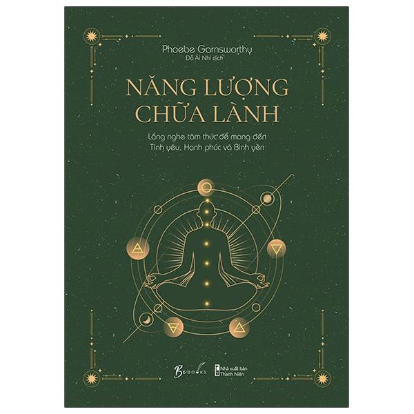 Năng Lượng Chữa Lành - Lắng Nghe Tâm Thức Để Mang Đến Tình Yêu, Hạnh Phúc Và Bình Yên