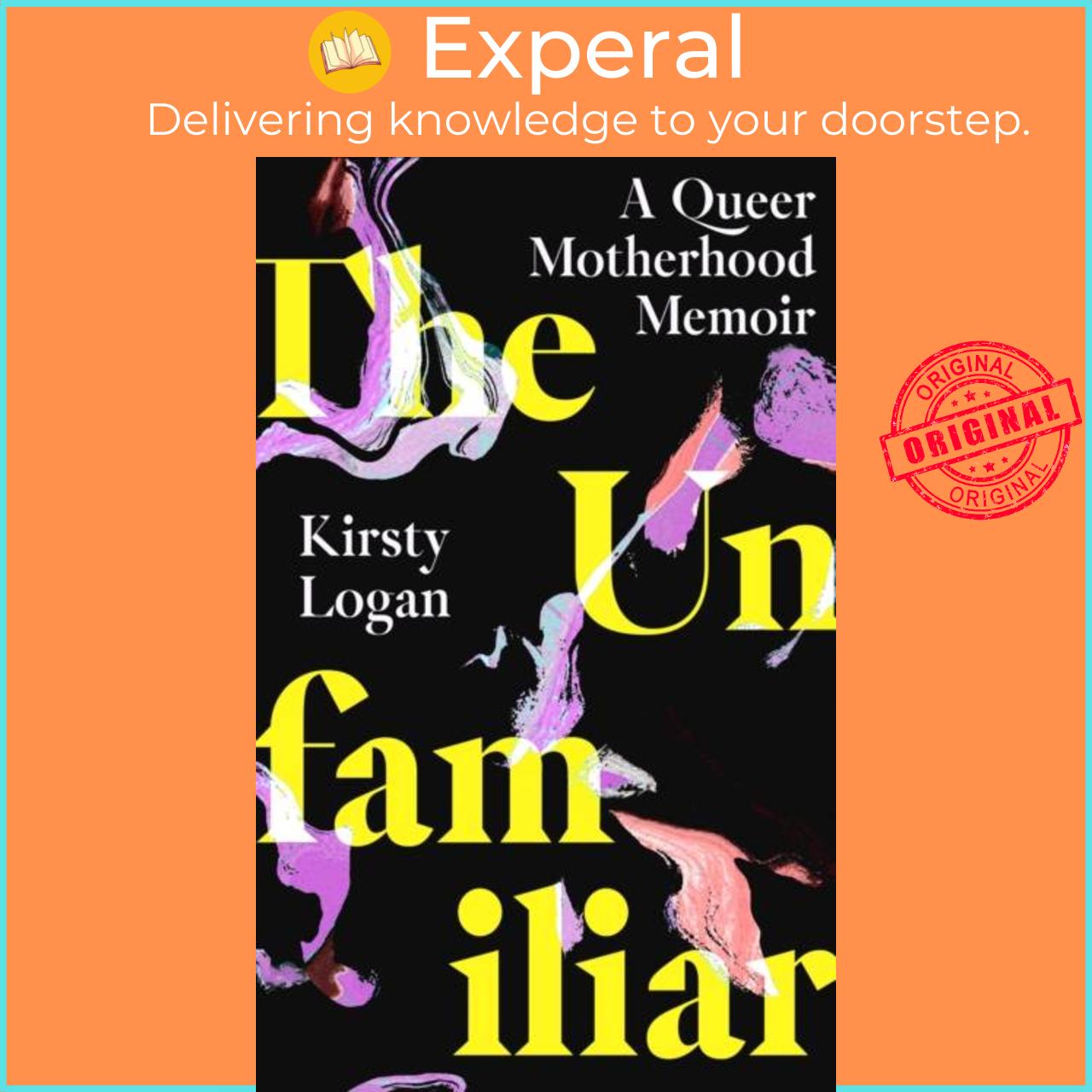 Sách - The Unfamiliar - A Queer Motherhood Memoir by Kirsty Logan (UK edition, hardcover)