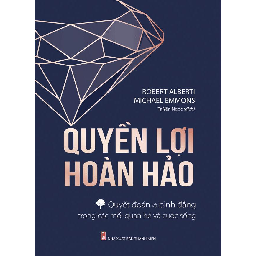 Cuốn Sách Kỹ Năng Tuyệt Vời: QUYỀN LỢI HOÀN HẢO - QUYẾT ĐOÁN, BÌNH ĐẲNG TRONG CÁC MỐI QUAN HỆ VÀ CUỘC SỐNG