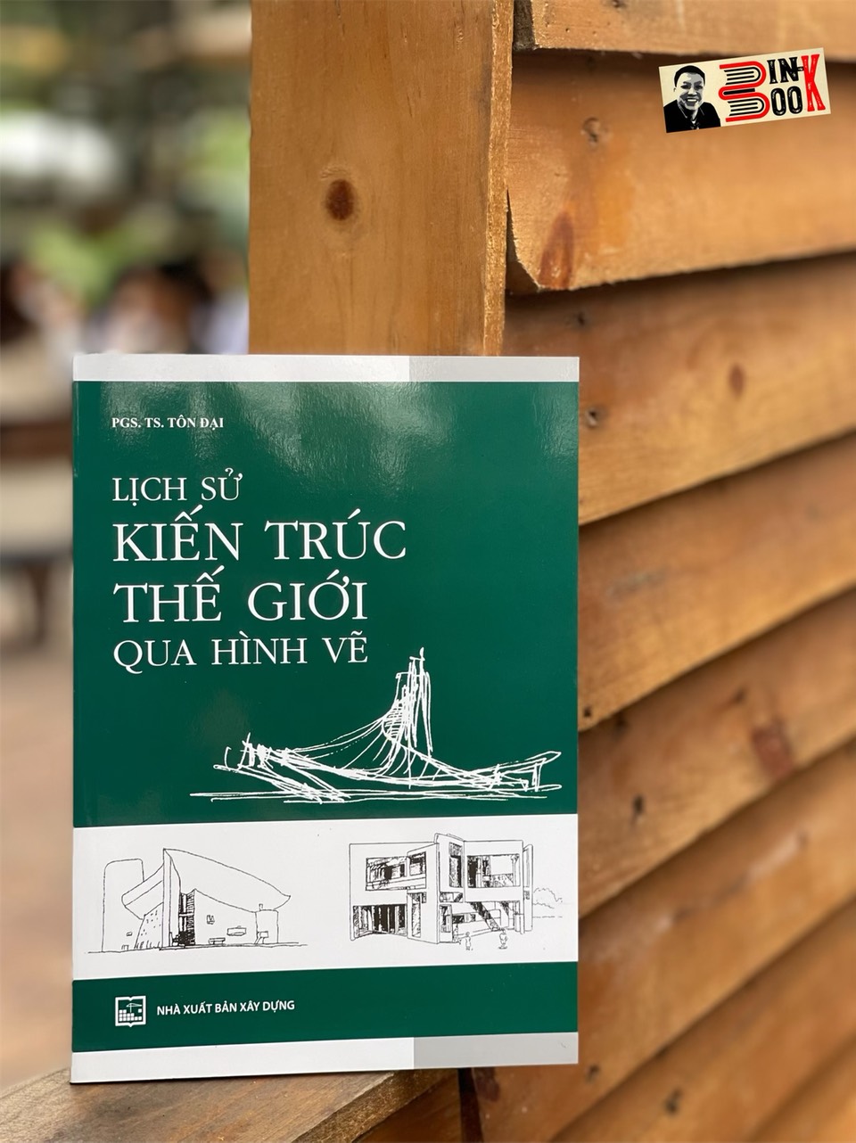 LỊCH SỬ KIẾN TRÚC THẾ GIỚI QUA HÌNH VẼ – Tôn Đại - NXB Xây Dựng