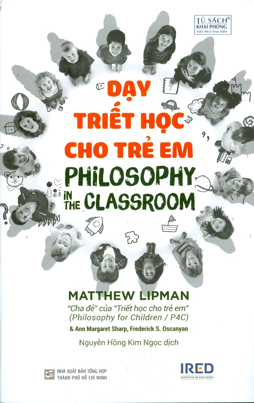 DẠY TRIẾT HỌC CHO TRẺ EM – Matthew Lipman, AnnMargaret Sharp, Frederick S. Oscanayan - Viện IRED - Nxb Tổng hợp Tp. Hồ Chí Minh