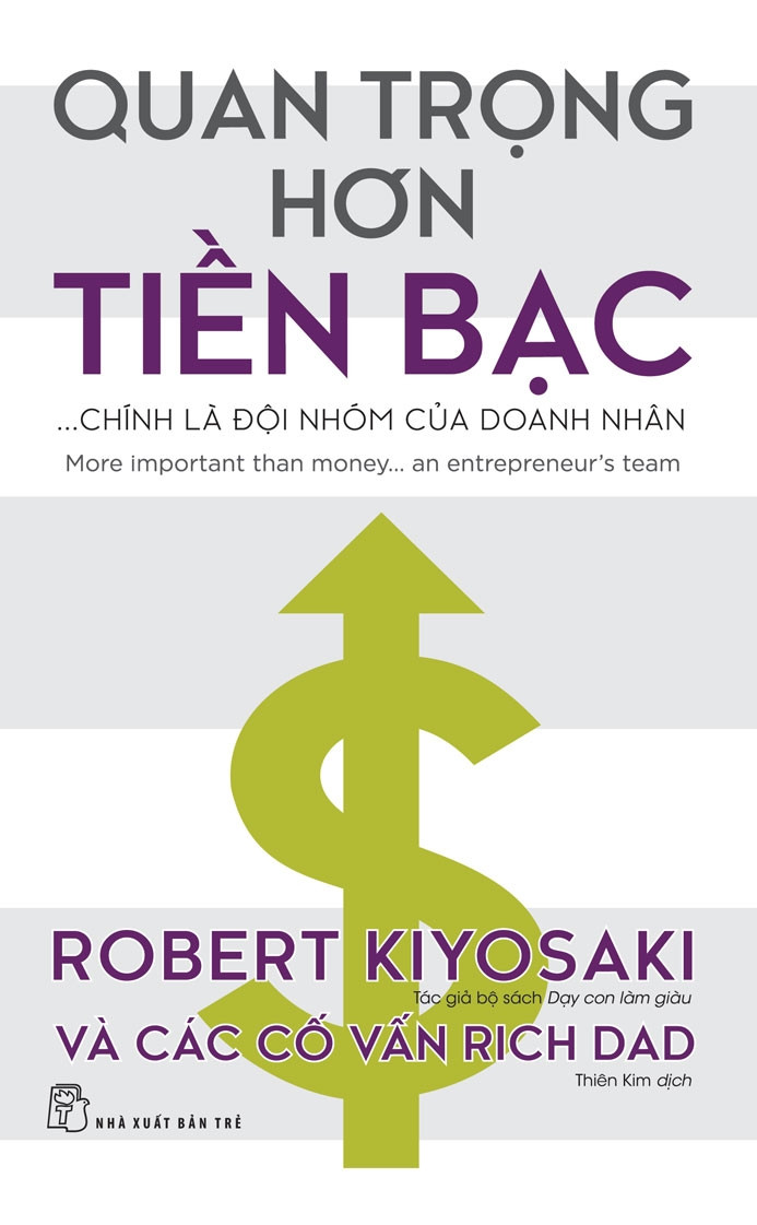 QUAN TRỌNG HƠN TIỀN BẠC CHÍNH LÀ ĐỘI NHÓM CỦA DOANH NHÂN - Robert Kiyosaki và các cố vấn Rich Dad - (bìa mềm)