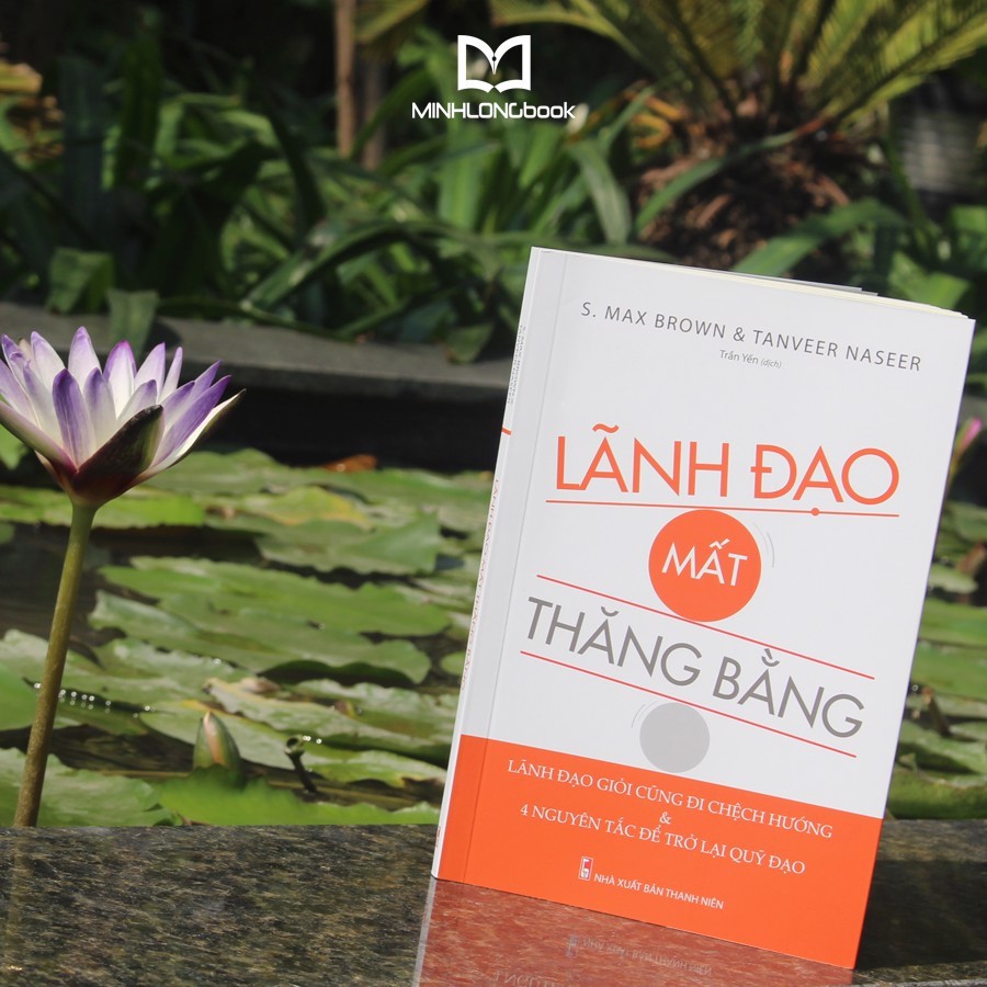 Sách- Lãnh Đạo Mất Thăng Bằng - Lãnh Đạo Giỏi Cũng Đi Lệch Hướng & Và 4 Nguyên Tắc Đế Trở Lại Quỹ Đạo