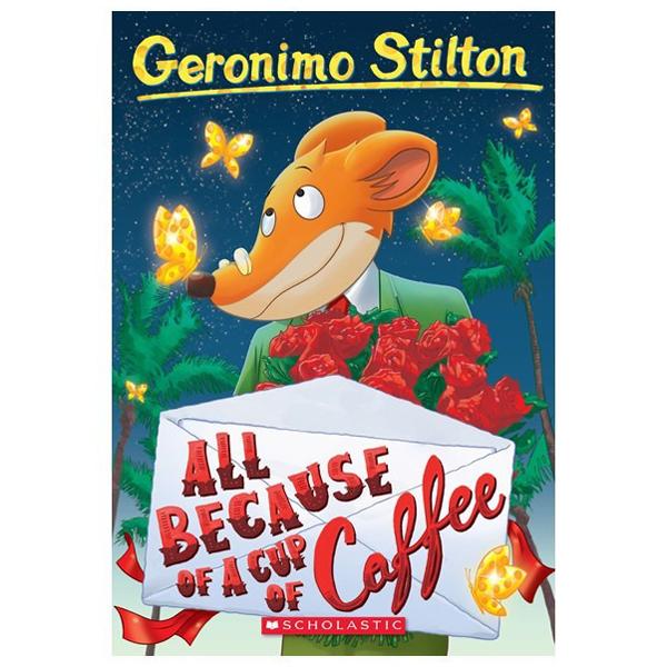 Sách ngoại văn: Geronimo Stilton - Book 10 - All Because Of A Cup Of Coffee