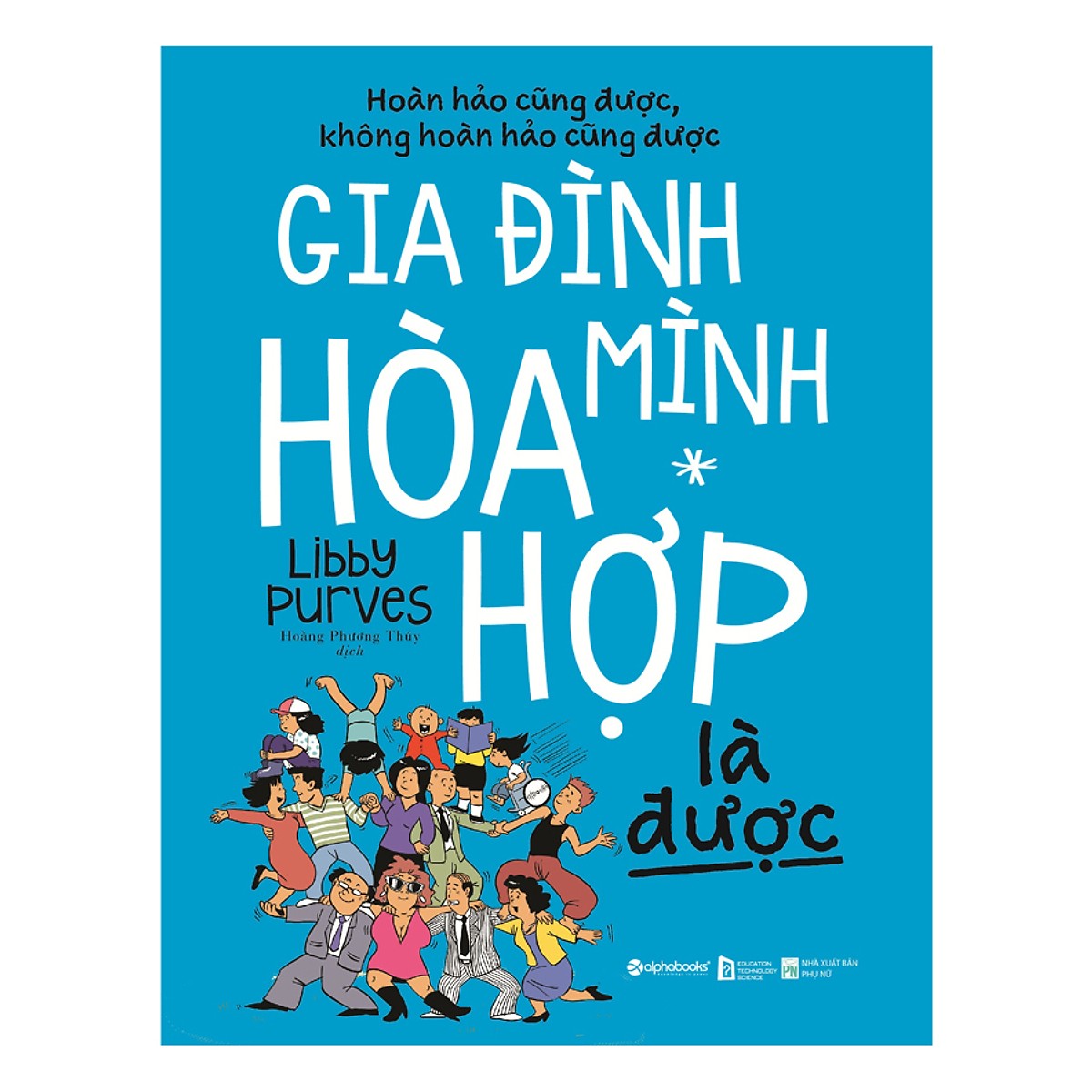 Hoàn Hảo Cũng Được Không Hoàn Hảo Cũng Được - Gia Đình Mình Hòa Hợp Là Được (Quà tặng TickBook đặc biệt)