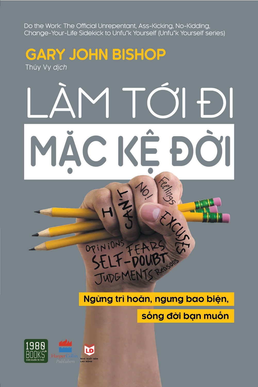 Làm Tới Đi Mặc Kệ Đời - Gary John Bishop