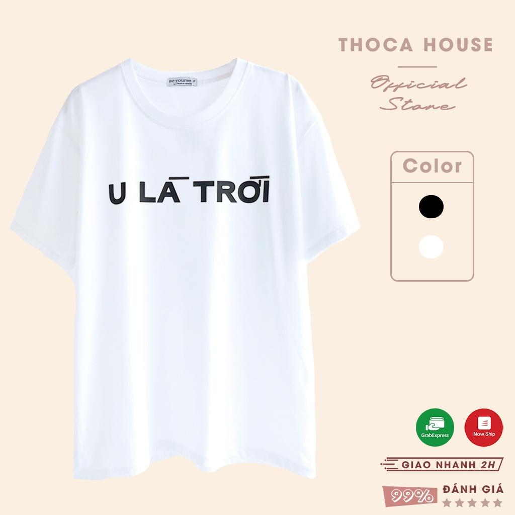 Áo thun oversize unisex in slogan U LÀ TRỜI độc đáo THOCA HOUSE trắng, đen hài hước cá tính