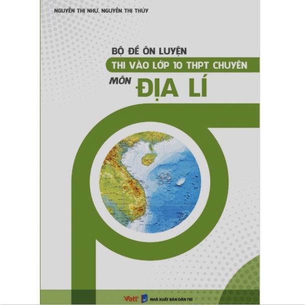 Sách - Bộ đề ôn luyện thi vào lớp 10 THPT chuyên môn Địa Lí