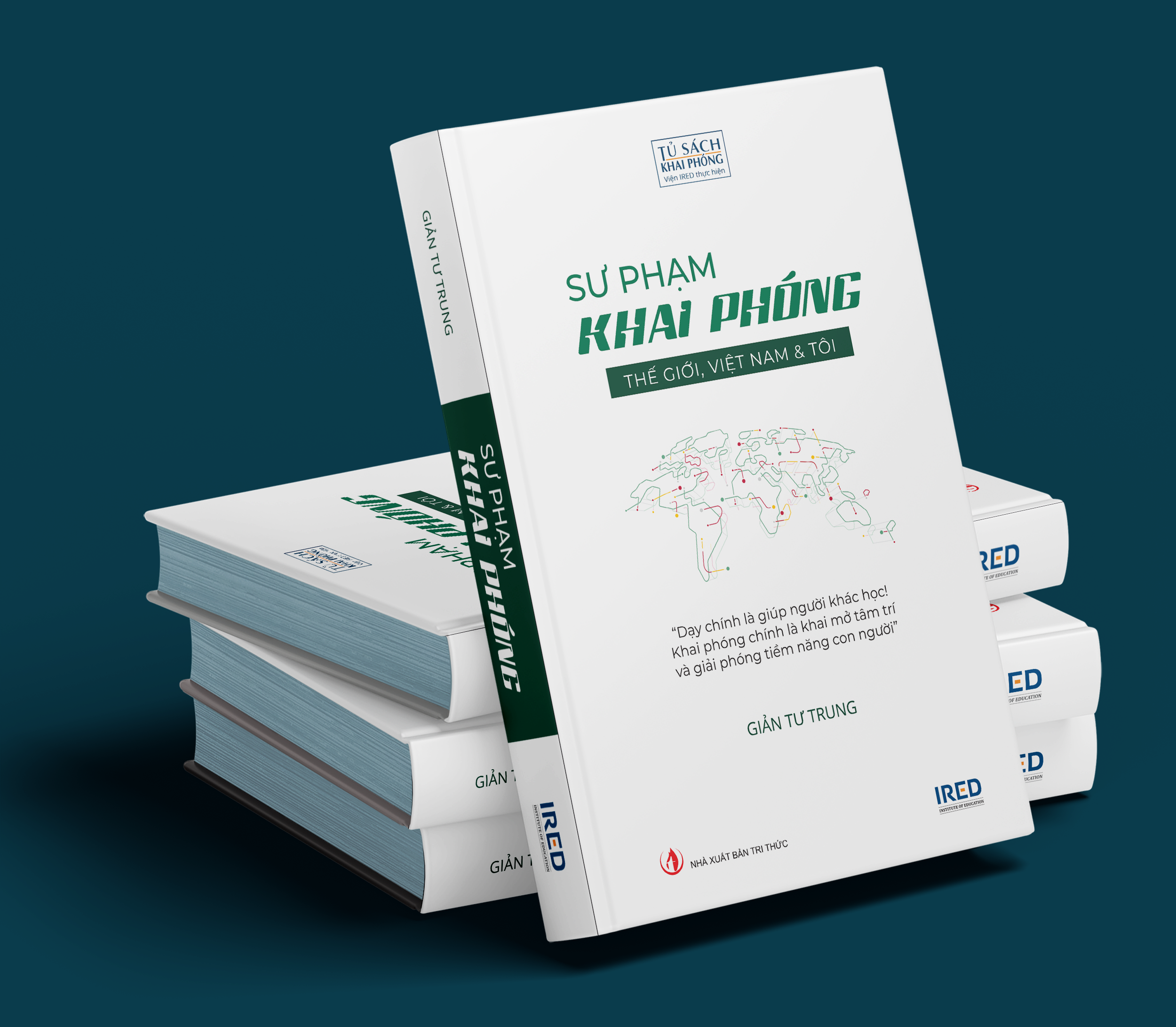 Hình ảnh SƯ PHẠM KHAI PHÓNG - THẾ GIỚI, VIỆT NAM & TÔI (Bìa cứng) (Dạy chính là giúp người khác học! Khai phóng chính là khai mở tâm trí và giải phóng tiềm năng con người - Giản Tư Trung)