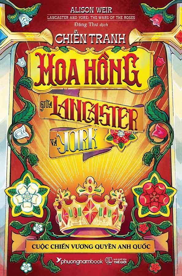Sách Chiến Tranh Hoa Hồng Giữa Lancaster Và York - Cuộc Chiến Vương Quyền Anh Quốc (Bìa cứng)