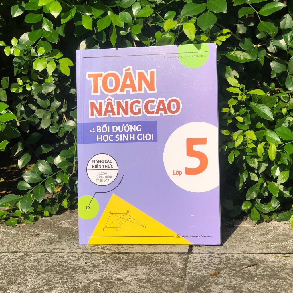 Sách Toán Nâng Cao Và Bồi Dưỡng Học Sinh Giỏi Lớp 5 - Nâng Cao Kiến Thức Ngoài Chương Trình Trên Lớp - Bản Quyền