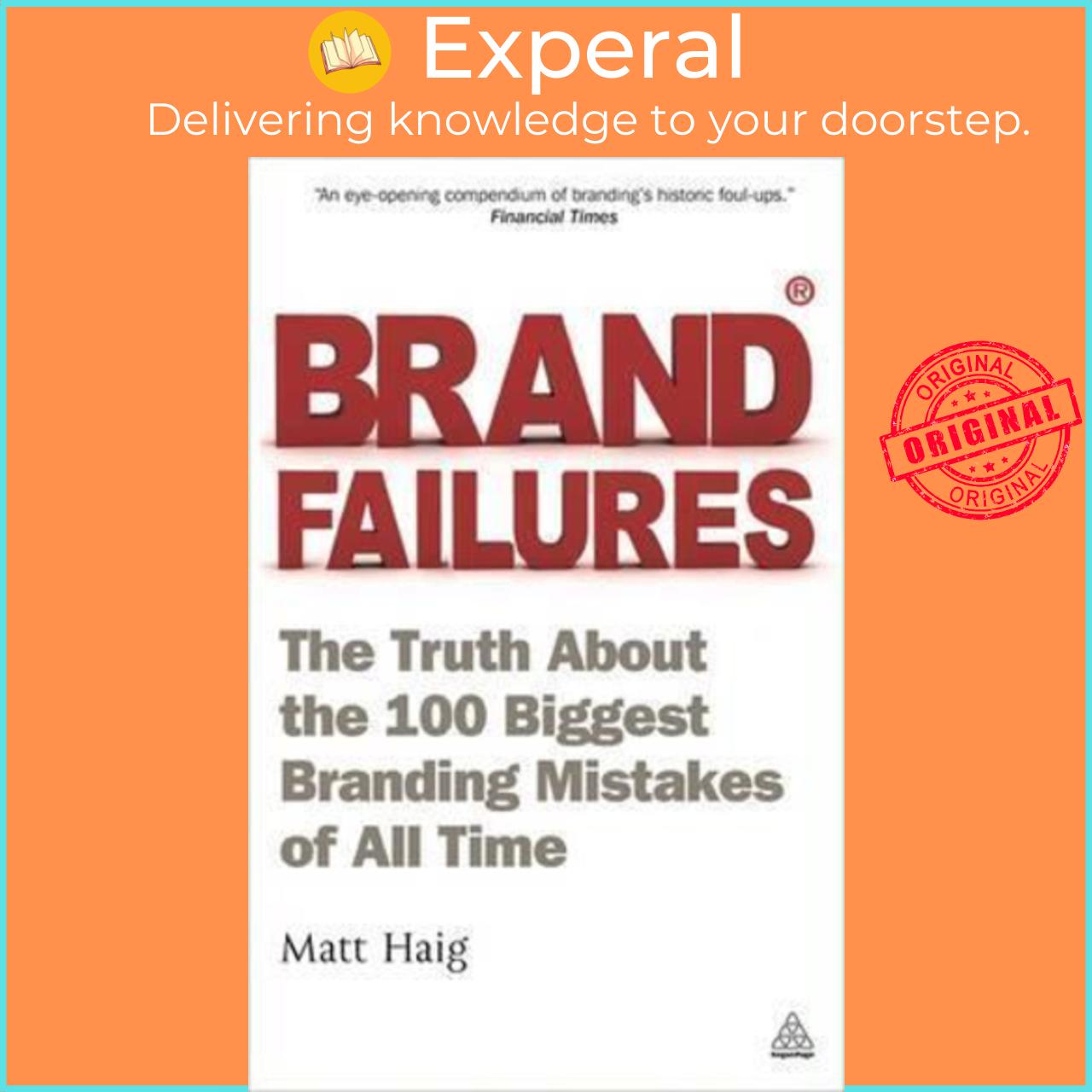 Sách - Brand Failures : The Truth About the 100 Biggest Branding Mistakes of All Ti by Matt Haig (UK edition, paperback)