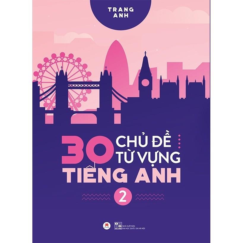 Sách - 30 Chủ Đề Từ Vựng Tiếng Anh Tập 2 - Trang Anh - Huy Hoàng