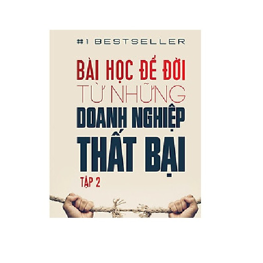 Bài Học Để Đời Từ Những Doanh Nghiệp Thất Bại (Tập 2)