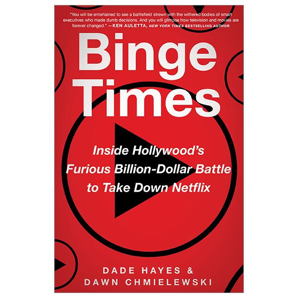 Binge Times: Inside Hollywood's Furious Billion-Dollar Battle To Take Down Netflix