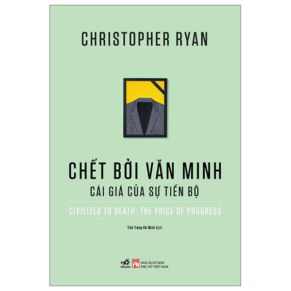 Chết Bởi Văn Minh - Cái Giá Của Sự Tiến Bộ - Civilized To Death: The Price Of Progress