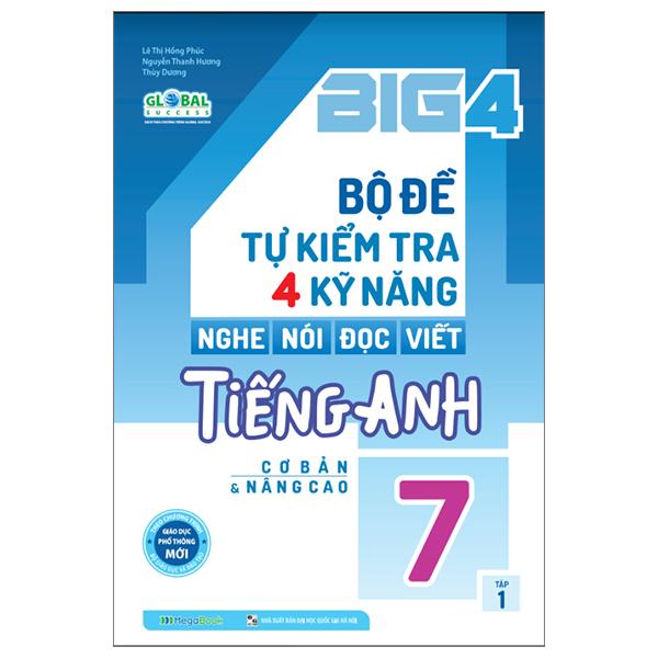 Global Success – Big 4 – Bộ Đề Tự Kiểm Tra 4 Kỹ Năng Nghe, Nói, Đọc, Viết Cơ Tiếng Anh Lớp 7 – Tập 1 – Cơ Bản Và Nâng Cao Tái Bản 2023