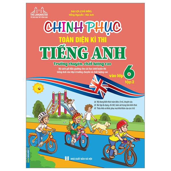 Chinh Phục Toàn Diện Kì Thi Tiếng Anh Trường Chuyên, Chất Lượng Cao Vào Lớp 6 - Tập 2