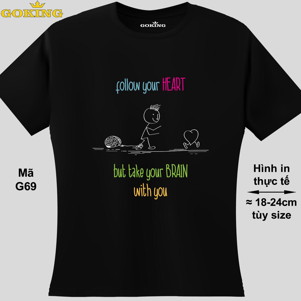 Follow your HEART but take your BRAIN with you, mã G69. Hãy tỏa sáng như kim cương, qua chiếc áo thun Goking siêu hot cho nam nữ trẻ em, áo phông cặp đôi, gia đình, đội nhóm