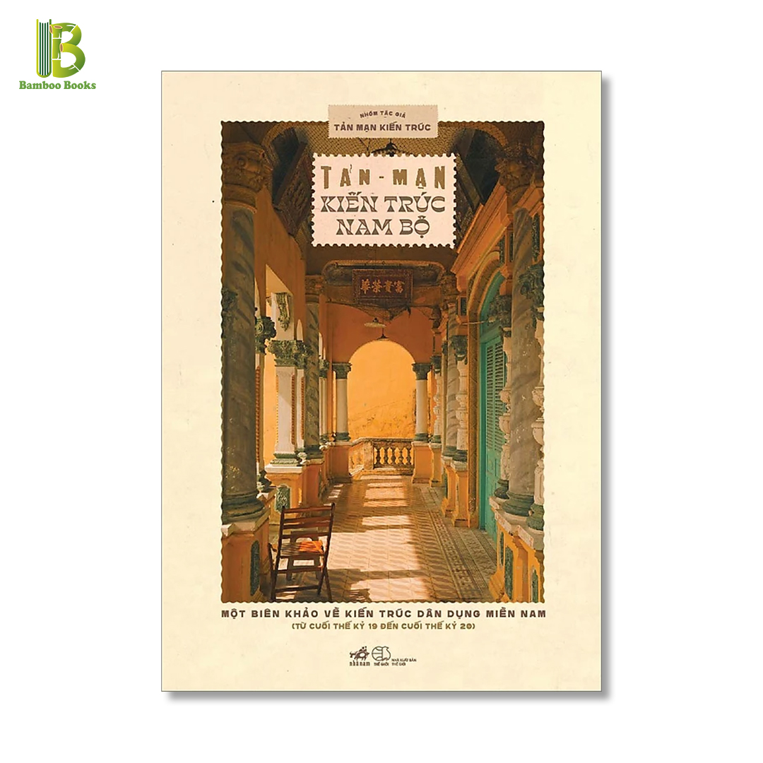 Sách - Tản Mạn Kiến Trúc Nam Bộ - Một Biên Khảo Về Kiến Trúc Dân Dụng Miền Nam (Từ Cuối Thế Kỷ 19 Đến Cuối Thế Kỷ 20)