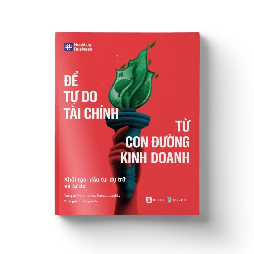 Để Tự Do Tài Chính Từ Con Đường Kinh Doanh - Khởi Tạo, Đầu Tư, Dự Trữ Và Tự Do