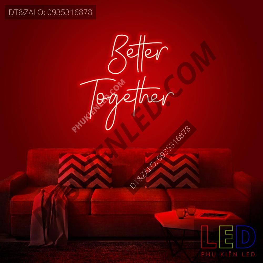 Đèn Led Neon Chữ Better Together cực chất - Better Together Neon Sign - Đèn Led Neon Trang Trí Tiệc Cưới