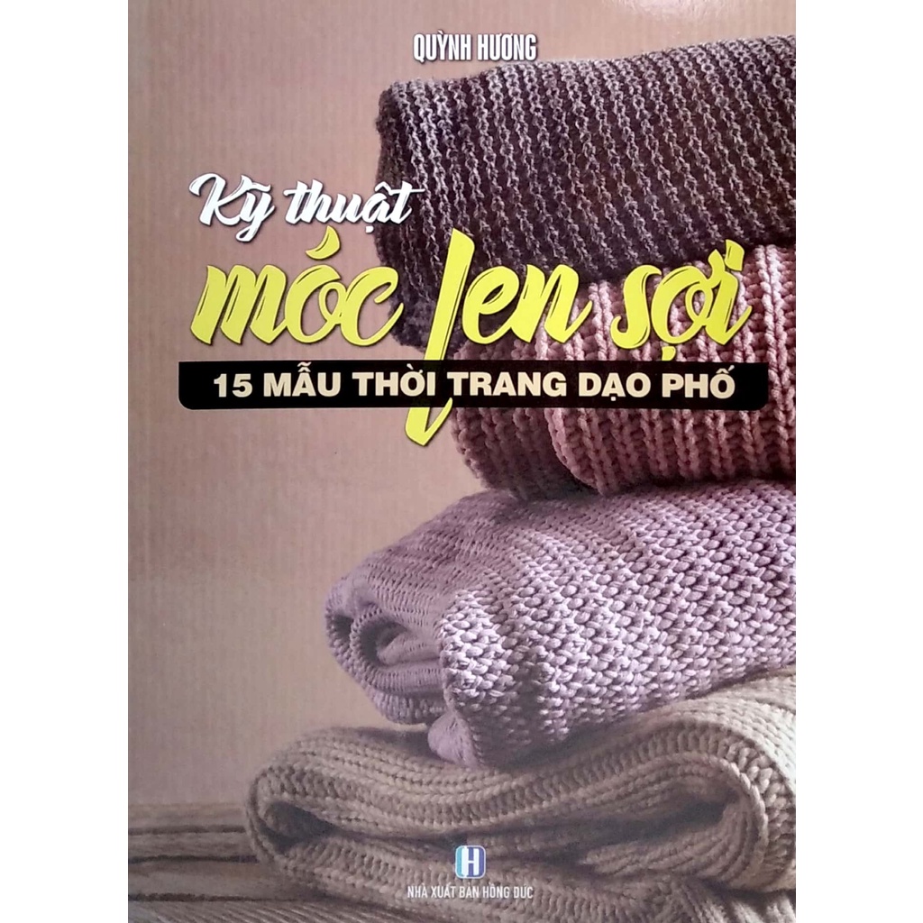 Sách Bộ Sách Móc Len Sợi: 15 Mẫu Thời Trang Dạo Phố + Tấm Lót, Thảm, Hoa Trang Trí, Giày, Nón, Giỏ Xách,…