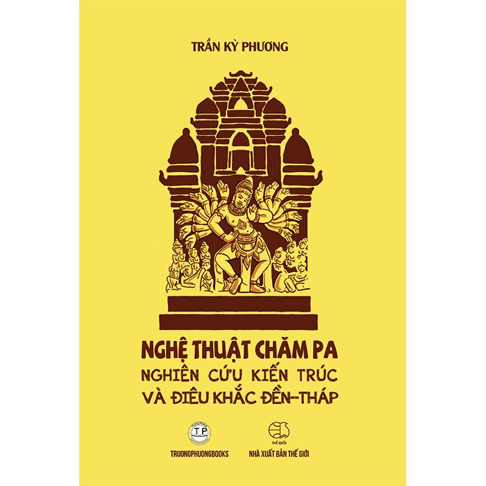bìa cứng - Nghệ Thuật Chăm Pa Nghiên Cứu Kiến Trúc Và Điêu Khắc Đền Tháp - Trần Kỳ Phương
