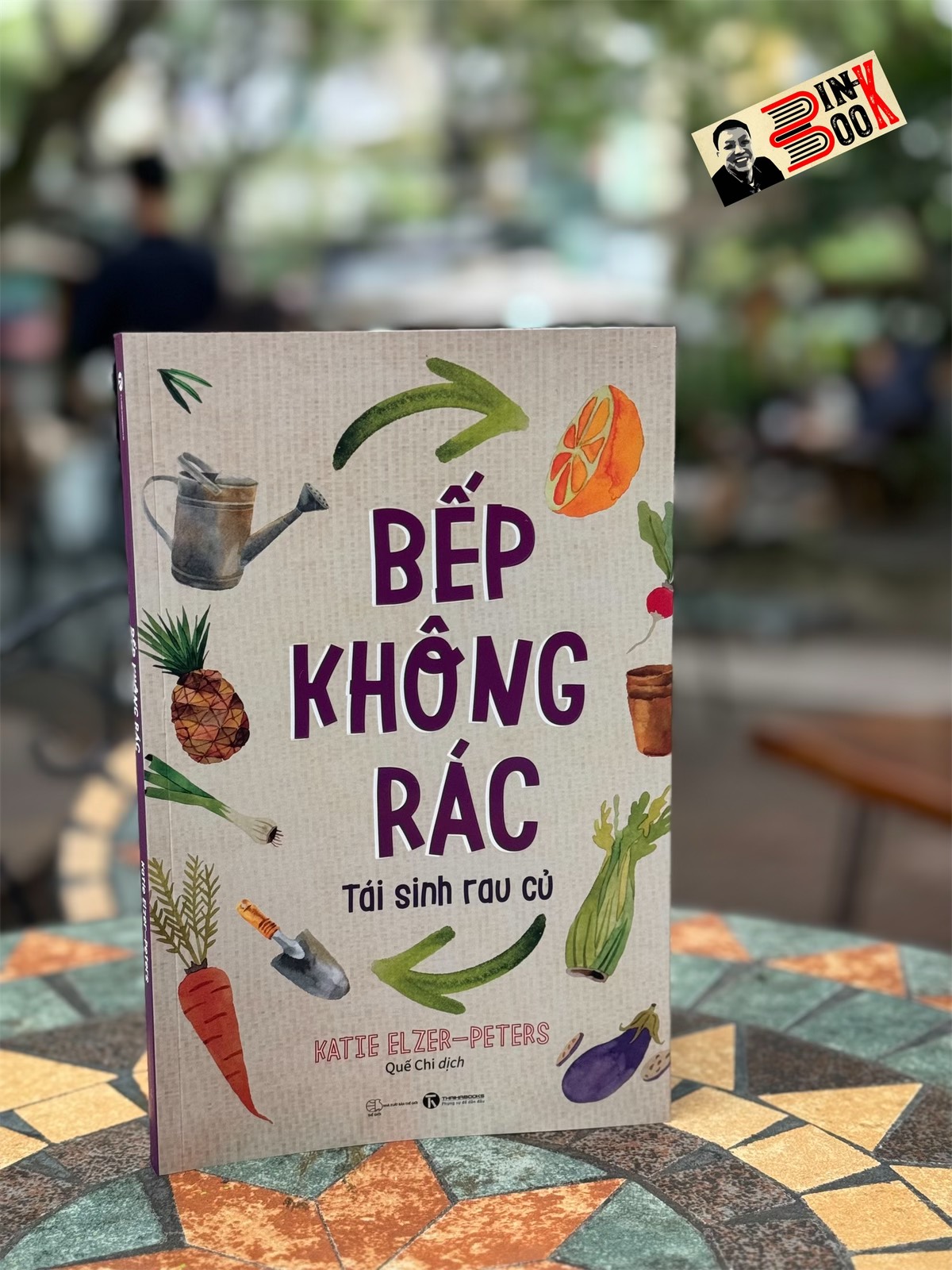 BẾP KHÔNG RÁC – TÁI SINH RAU CỦ - Katie Elzer Peters – Quế Chi dịch – NXB Thế giới – ThaiHa Books