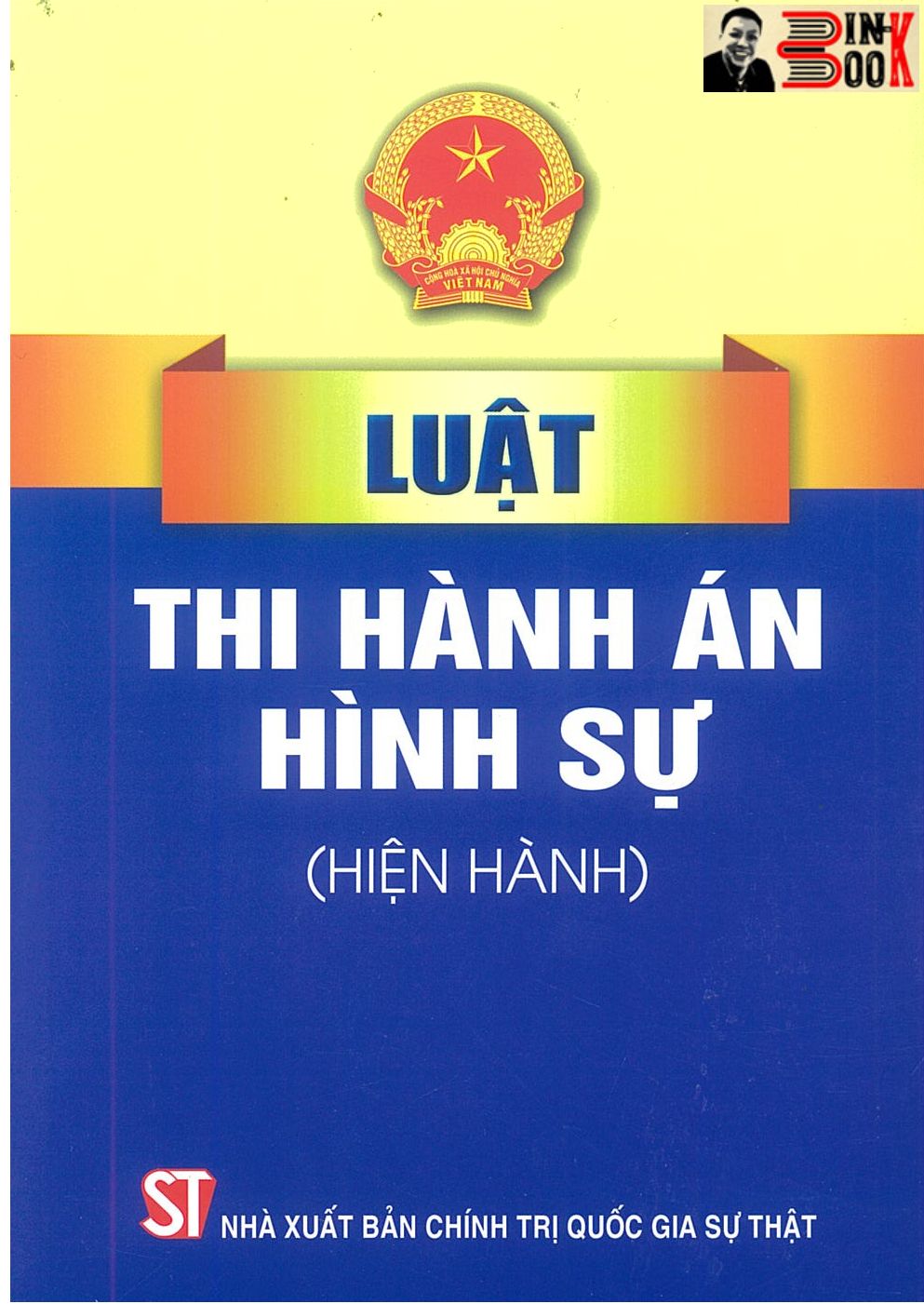 LUẬT THI HÀNH ÁN H.Ì.N.H S.Ự (hiện hành) – Quốc Hội - NXB Chính trị Quốc gia Sự thật – Bìa mềm