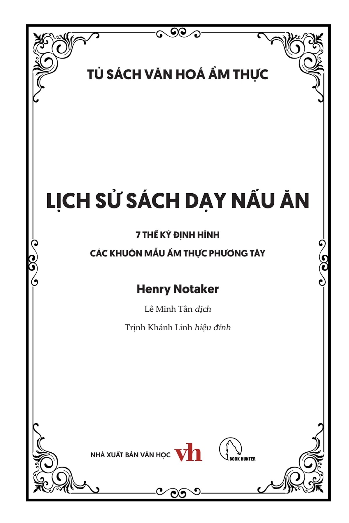 LỊCH SỬ SÁCH DẠY NẤU ĂN - 7 Thế Kỷ Định Hình Các Khuôn Mẫu Ẩm Thực Phương Tây - Henry Notaker - Lê Minh Tân dịch - Lyceum