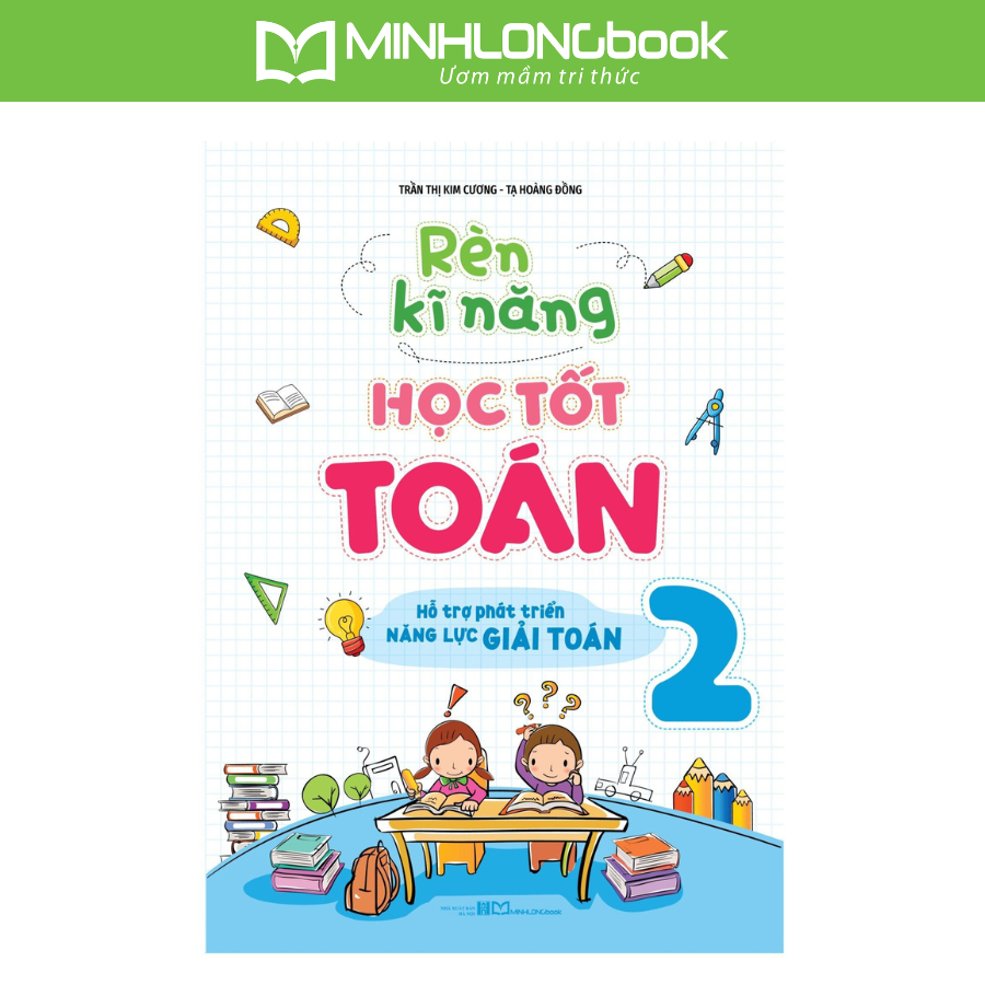 Sách Rèn Kĩ Năng Học Tốt Toán 2 – Hỗ trợ phát triển năng lực giải Toán