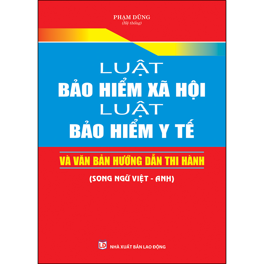 Luật Bảo Hiểm Xã Hội, Luật Bảo Hiểm Y Tế Và Văn Bản Hướng Dẫn Thi Hành (Song Ngữ Việt - Anh)