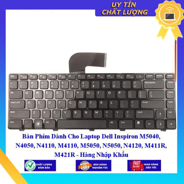 Bàn Phím dùng cho Laptop Dell Inspiron M5040 N4050 N4110 M4110 M5050 N5050 N4120 M411R M421R - Hàng Nhập Khẩu New Seal