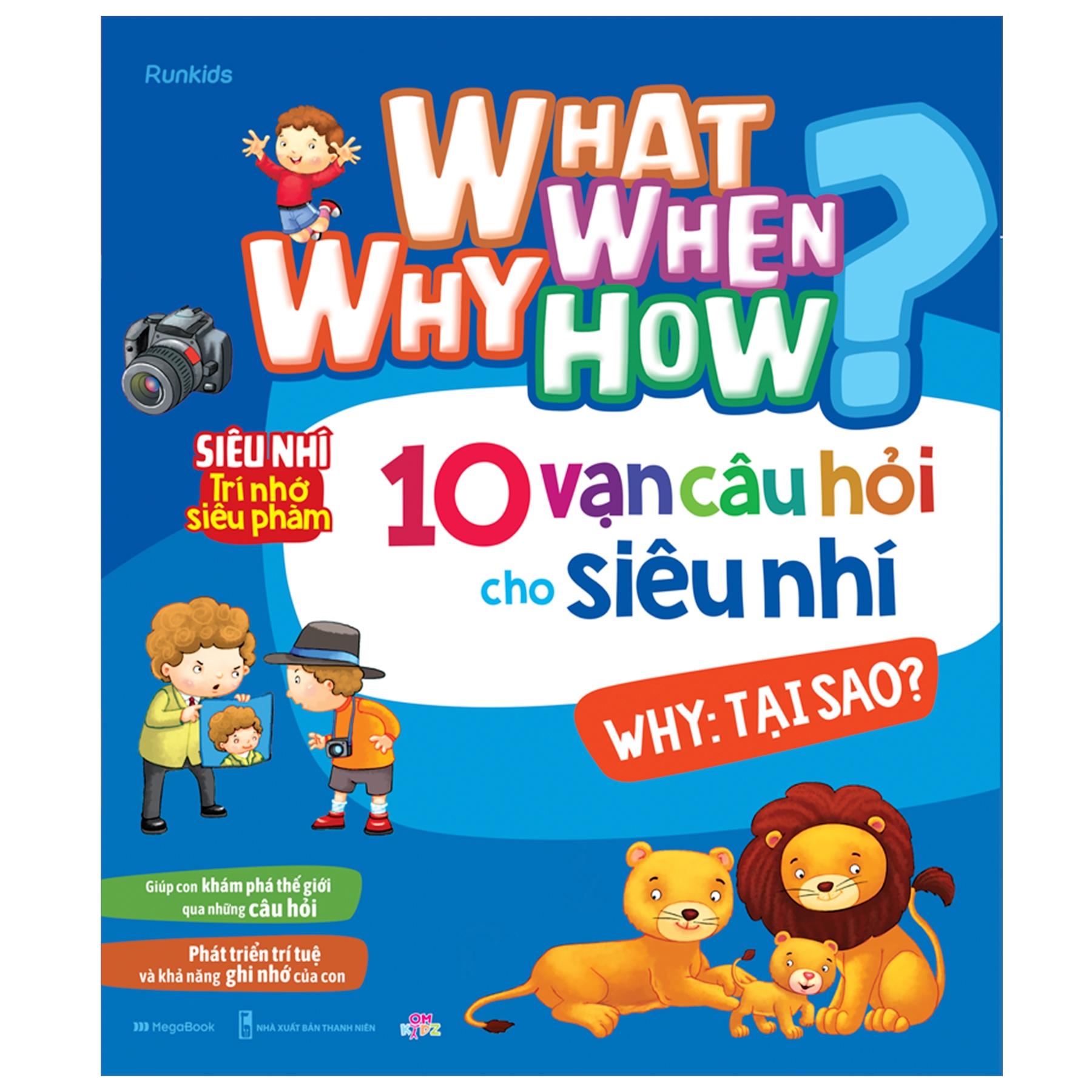 What Why When How? - 10 Vạn Câu Hỏi Cho Siêu Nhí - Why: Tại Sao?