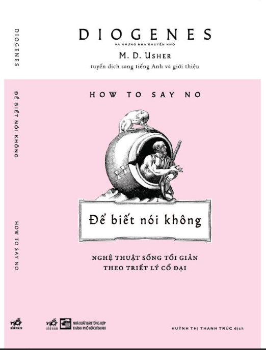 ĐỂ BIẾT NÓI KHÔNG - NGHỆ THUẬT SỐNG TỐI GIẢN THEO TRIẾT LÝ CỔ ĐẠI – Diogenes – Huỳnh Thị Thanh Trúc dịch - Nhã Nam – NXB Tổng hợp TP HCM