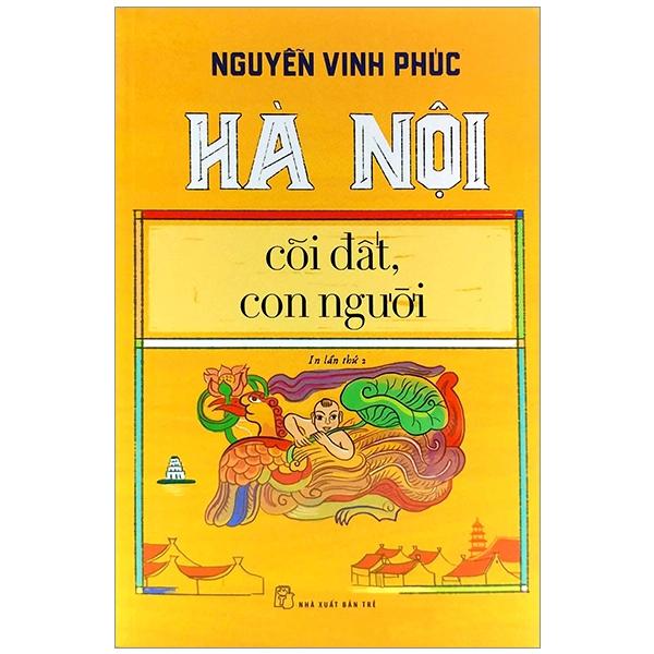 Hà Nội - Cõi Đất, Con Người (Tái Bản Lần Thứ 2 - 2020)